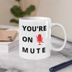 You're on mute mug office mug zoom mug zoom meeting gift gift for coworker quarantine mug coworker coffee mug colleague