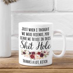 Coworker Leaving Farewell Goodbye Mug Friend Moving Don't Leave Me To Die In This Shit Hole Bitch Work Friend Retirement