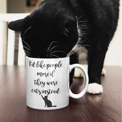 Cat Mug, Cat Gift, Cat Owner Gift, I'd like people better if they were cats instead, Funny Cat Coffee Mug, Cat mom gift,