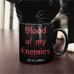 Blood of My Enemies, Dark Humor Mug, Blood Mug, Gothic Coffee Mug, Spooky Mug, Horror Mug, Vampire Mug, Goth Coffee Mug,