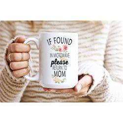 If Found in Microwave Please return to Mom 15 oz Mug