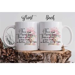 Custom Mug For Sister 'There Is No Better Friend Than A Sister And There Is No Better Sister Than You'