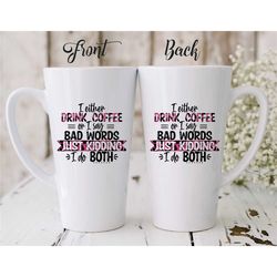 Funny Personalized Mug 'I Either Drink Coffee Or I Say Bad Words Just Kidding I Do Both'