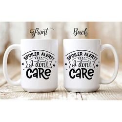 Funny Custom Coffee Mug 'Spoiler Alert I Don't Care'