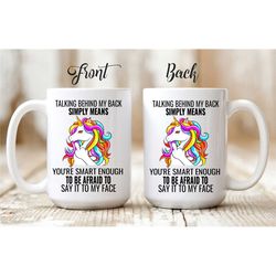 Funny Personalized Unicorn Mug 'Talking Behind My Back Simply Means Your Smart Enough To Be Afraid To Say It To My Face'