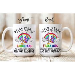 Funny Personalized Unicorn Mug 'Bitch Please I'm So Fucking Fabulous I Pee Glitter Shit Cupcakes & Fart Rainbows'