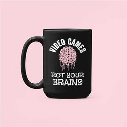 Video Games Rot Your Brains, Anti Video Games gift, Funny Computer Games Mug, Videogames rot your brain