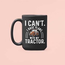 tractor mug, funny farmer gifts, i can't i have plans with my tractor, tractor lover gift, tractor enthusiast, farmer co