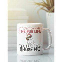 pug life mug, funny pug mug, i didn't choose the pug life, the pug life chose me, pug lover gifts, pug life coffee mug,