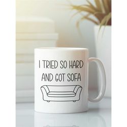 I Tried so Hard and Got Sofa, Funny Coffee Mug, Musical Humor, Pun Mug