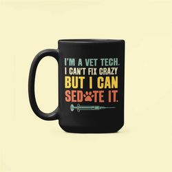 Vet Tech Gifts, I Can't Fix Crazy but I Can Sedate It, Vet Technician Mug, Veterinarian Gifts, Funny Vet Coffee Cup, Vet