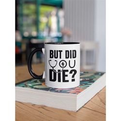 But Did You Die Nurse Mug, Funny Nursing Gifts, Nurse Life, Cute Gift for Nurse, Nurse Coffee Cup, Nurse Humor, MD Medic