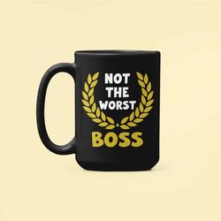 funny boss mug, boss gifts, not the worst boss, sarcastic boss gift, boss appreciation, best boss ever, boss present, bo