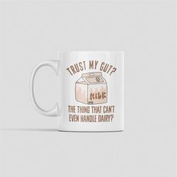 Lactose Intolerant Gifts, Dairy Allergy Mug, Trust My Gut Coffee Cup, Funny Milk Intolerant Present, The thing that can'