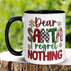 dear santa i regret nothing mug, christmas gifts, christmas mug, santa claus mug, on the naughty list, funny coffee mug,