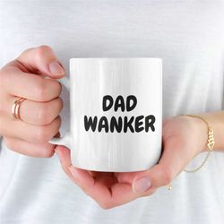 Dad Wanker Mug, Novelty Dad Mug, Unique Dad Mug, Dads Mug, Present For Dad, Daddy, Mug For Fathers, Dads, Father