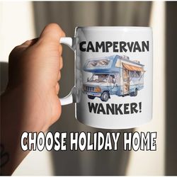 Wanker Mug Gift - Holiday Home - Novelty Cute Rude Funny Holiday Travel Vacation Cup Present - Choose Holiday Home