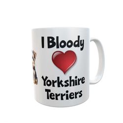 Yorkshire Terrier Mug Gift - I Bloody Love Heart - Nice Funny Cute Novelty Pet Dog Owner Cup Present