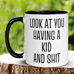 mom to be mug, look at you having a kid and shit mug, funny coffee mug, baby shower mug, pregnancy gift, pregnancy revea