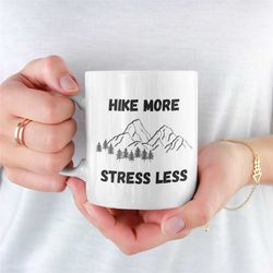 Hike More Stress Less Mug, Mug For Walkers, Ramblers, Outdoor Person, Mountain Climber, Gift For a Walker, Gift For Ramb