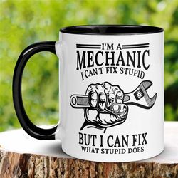 Mechanic Mug, I'm a Mechanic I Cant Fix Stupid, Auto Mechanic Mug, Dad Gifts, Coffee Cup, Boat Diesel Mechanic, Funny Mu