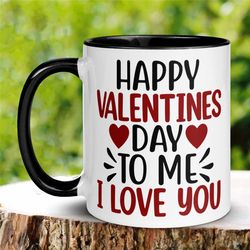 Valentine's Day Mug, Happy Valentine's Day To Me I Love You Mug, Love Gift, Self Care Coffee Mug, Coffee Cup, Self love