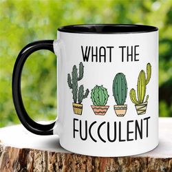 Plant Lover Mug, What The Fucculent Mug, Succulent Mug, Cactus Mug, Sarcastic Mug, Gardening Mug, Hobby Funny Mug, Natur