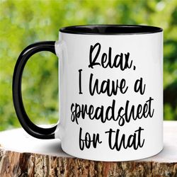 Spreadsheet Mug, Relax I Have A Spreadsheet For That Mug, Funny Mug, Office Staff Coffee Cup, Corporate Gift for Boss, A