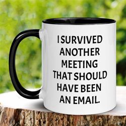 Office Mug, I Survived Another Meeting That Should Have Been An Email, Inspiration Mug, Funny Work Gift, Coffee Cup, Gif