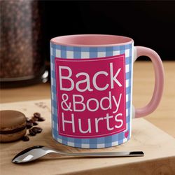 Funny Back and Body Hurts Ceramic Coffee Mug, 11-15 oz Tea Cup, Sassy Meme Designs Blessed Sarcasm Gag Humor Weird Cute