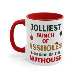 Christmas Ceramic Coffee Mug, 11 - 15 oz Tea Cup, Jolliest Bunch of Assholes This Side of the Nuthouse Funny Weird Famil