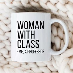 Woman with Class -Me a Professor Mug, Gift for University Lecturers, Office, Educator Mom, Tenure Gift, Teaching Wife, F