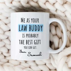 Custom 'Law Buddy' Mug, Personalized Gift for Attorneys, Appreciation, Coworker Birthday, Mom/Dad, Men/Women, Work Anniv