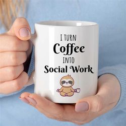 I Turn Coffee into Social Work, Mug for Case Manager, Meditating Sloth, Yoga, Family Therapy, BCBA Birthday, CBT Work, A