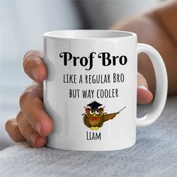 Custom 'Prof Bro' Mug for Professors, Owl Motif, Personalized Gift for University Lecturers, Office, Educator Mom, Tenur
