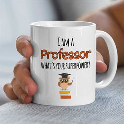 I am a Professor-Whats your superpower Mug, Owl, Gift for University Lecturers, Office, Educator Mom, Tenure Gift, Teach