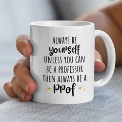 Funny Quote Mug For Professors, Gift For University Lecturers, Office, Educator Mom, Tenure Gift, Teaching Dad, For Him/