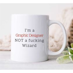 I'm a Graphic Designer NOT a fucking Wizard Mug, Funny, Artist Birthday, Coworker, Office Mug, Creative Profession, Husb