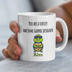 Personalized 'Turtley Awesome Graphic Designer' Mug, Custom Artist Birthday, Coworker, Office, Creative Profession, Husb