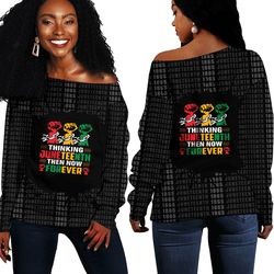 Juneteenth Then Now Forever Off Shoulder Sweaters, African Women Off Shoulder For Women