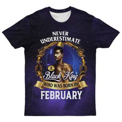 Never Underestimate A Black King Who Was Born In February T-shirt, African T-shirt For Men Women