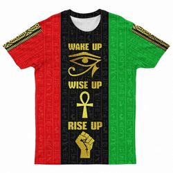 Wake Up Wise Up Rise Up T-shirt 01, African T-shirt For Men Women