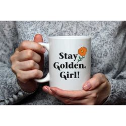 Golden Girls Coffee Mug, Stay Golden Ceramic Mug, Gift for Birthday, Gift for Her, Gift for Bestfriend