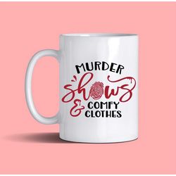Murder shows and comfy clothes 11oz mug gift| true crime gift
