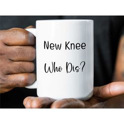 Funny Knee Replacement Mug, New Knee Who Dis, Knee Surgery Coffee Mug, Knee Replacement Gift, Knee Surgery Cup, Get Well