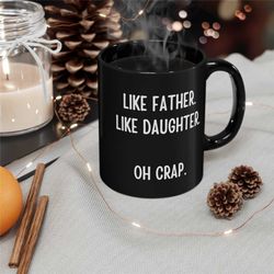 Dad Gift from Daughter Ceramic Coffee Mug, 11 - 15 oz Tea Cup, Funny Christmas Birthday Idea, Like Father Cute Cool Sayi