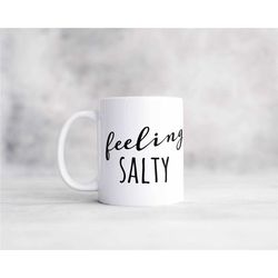 feeling salty sarcastic coffee mug, fun mugs make great gifts for him or her