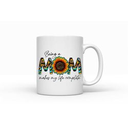 Being A Mom Makes My Life Complete 11oz Coffee Mug, Mom Gift, Gift for Mom, Mom, Coffee Mugs for Mom