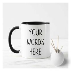 Your Words Here, Custom Text Mug, Custom Text Gift, Personalised Gift, Customised Mug, Your Logo, Custom Coffee Mugs, Pe