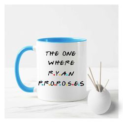 The One Where mug, friend inspired propose mug, anniversary mug, engagement mug,